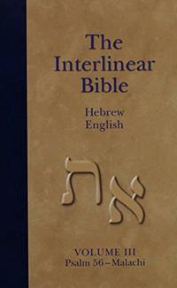 The Interlinear Bible Hebrew English : Psalm 56-malachi (Volume III)