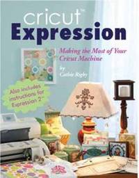 Cricut Expression : A Comprehensive Guide to Creating with Your Machine