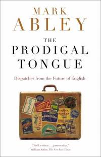 cover of The Prodigal Tongue: Dispatches from the Future of English