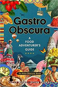 Gastro Obscura: A Food Adventurers Guide (Atlas Obscura) by Wong, Cecily; Thuras, Dylan; Atlas Obscura - 2021