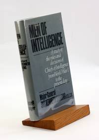 Men of Intelligence: a Study of the Roles and Decisions of Chiefs of Intelligence from World War...