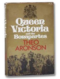 Queen Victoria and the Bonapartes by Aronson, Theo - 1972