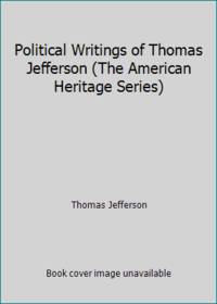 image of Political Writings of Thomas Jefferson (The American Heritage Series)