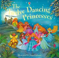 The Twelve Dancing Princesses. Illustrated by Anna Luraschi