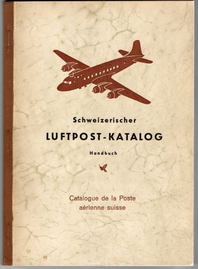[COLLECTIBLES] [PHILATELY] SCHWEIZERISCHER LUFTPOST-KATALOG MIT ZEPPELINPOST UND LIECHTENSTEINFLUGEN. CATALOGUE DE LA POST AERIENNE SUISSE. II. AUGSGABE. VOLISTANDIGE NEUBEARBEITUNG