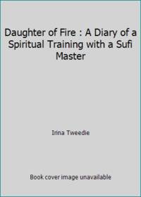 Daughter of Fire : A Diary of a Spiritual Training with a Sufi Master