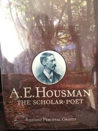 A. E. Housman, Scholar-Poet by Graves, Richard Perceval - 1980