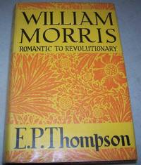 William Morris: Romantic to Revolutionary by E.P. Thompson - 1961