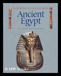 Ancient Egypt / Karen Sullivan, with Penny Clarke Glorious Treasures