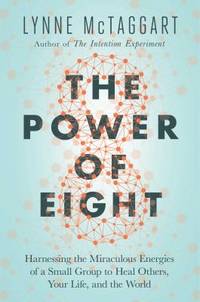The Power of Eight : The Miraculous Healing Power of Small Groups
