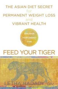 Feed Your Tiger : The Asian Diet Secret for Permanent Weight Loss and Vibrant Health