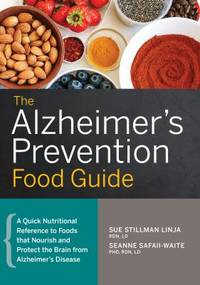 The Alzheimer's Prevention Food Guide : A Quick Nutritional Reference to Foods That Nourish and...
