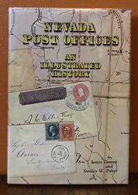 NEVADA POST OFFICES. AN ILLUSTRATED HISTORY by Gamett, James and Stanley W. Paher - 1983