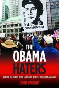 The Obama Haters: Behind the Right-Wing Campaign of Lies, Innuendo & Racism