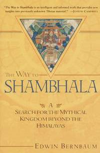 The Way to Shambhala : A Search for the Mythical Kingdom Beyond the Himalayas