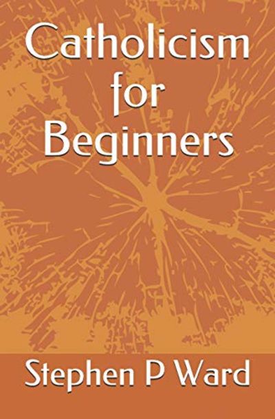 Catholicism For Beginners 1 By Stephen P Ward Paperback From World Of Books Ltd Sku Gor Catholicism For Beginners 1 By Stephen P Ward Paperback From World Of Books Ltd Sku Gor