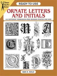 Ornate Letters and Initials : 813 Different Copyright-Free Designs Printed One Side