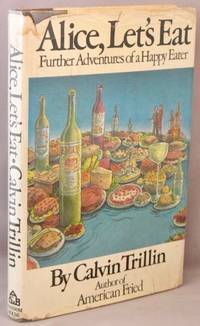 Alice, Let's Eat; Further Adventures of a Happy Eater. by Calvin Trilling - Signed First Edition - 1978 - from Bucks County Bookshop IOBA (SKU: 36440)