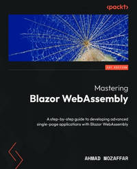 Mastering Blazor WebAssembly: A step-by-step guide to developing advanced single-page...