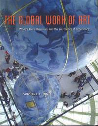 The Global Work of Art: World's Fairs, Biennials, and the Aesthetics of Experience.