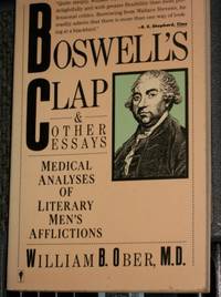 Boswell&#039;s Clap and Other Essays: Medical Analyses of Literary Men&#039;s Afflictions by Ober, William B