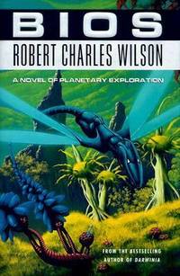 Bios : A Novel of Planetary Exploration by Robert Charles Wilson - Hardcover - 1999 - from ThriftBooks (SKU: G031286857XI3N01)