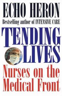 Tending Lives : Nurses on the Medical Front