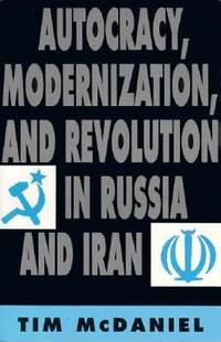 Autocracy, Modernization, and Revolution in Russia and Iran by Tim McDaniel - 1993