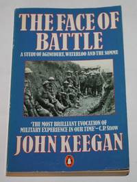 The Face of Battle. A Study of Agincourt, Waterloo and the Somme