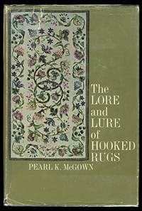 THE LORE AND LURE OF HOOKED RUGS. by McGown, Pearl K - 1966