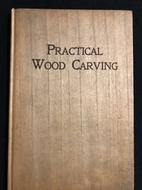 image of Practical Wood Carving; A Simple Treatise on the Rudiments of Wood Carving