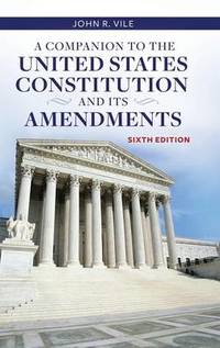 A Companion to the United States Constitution and Its Amendments, 6th Edition