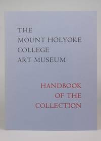 THE MOUNT HOLYOKE COLLEGE ART MUSEUM HANDBOOK OF THE COLLECTION.