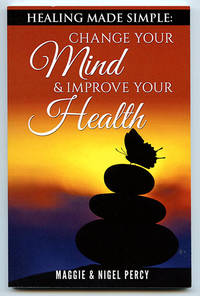 image of Healing Made Simple: Change Your Mind_Improve Your Health