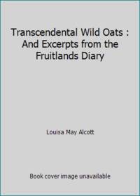 Transcendental Wild Oats : And Excerpts from the Fruitlands Diary by Louisa May Alcott - 1981