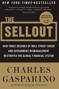 The Sellout: How Three Decades of Wall Street Greed and Government Mismanagement Destroyed the...