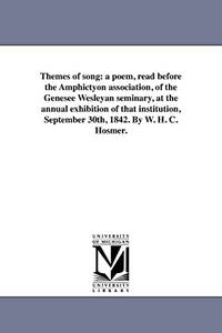 Themes of Song: A Poem, Read Before the Amphictyon Association, of the Genesee Wesleyan Seminary,...