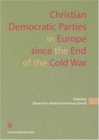 Christian Democratic Parties in Europe since the End of the Cold War (KADOC Studies on Religion, Culture and Society) by Steven Van Hecke - 2004-01-01