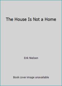 The House Is Not a Home