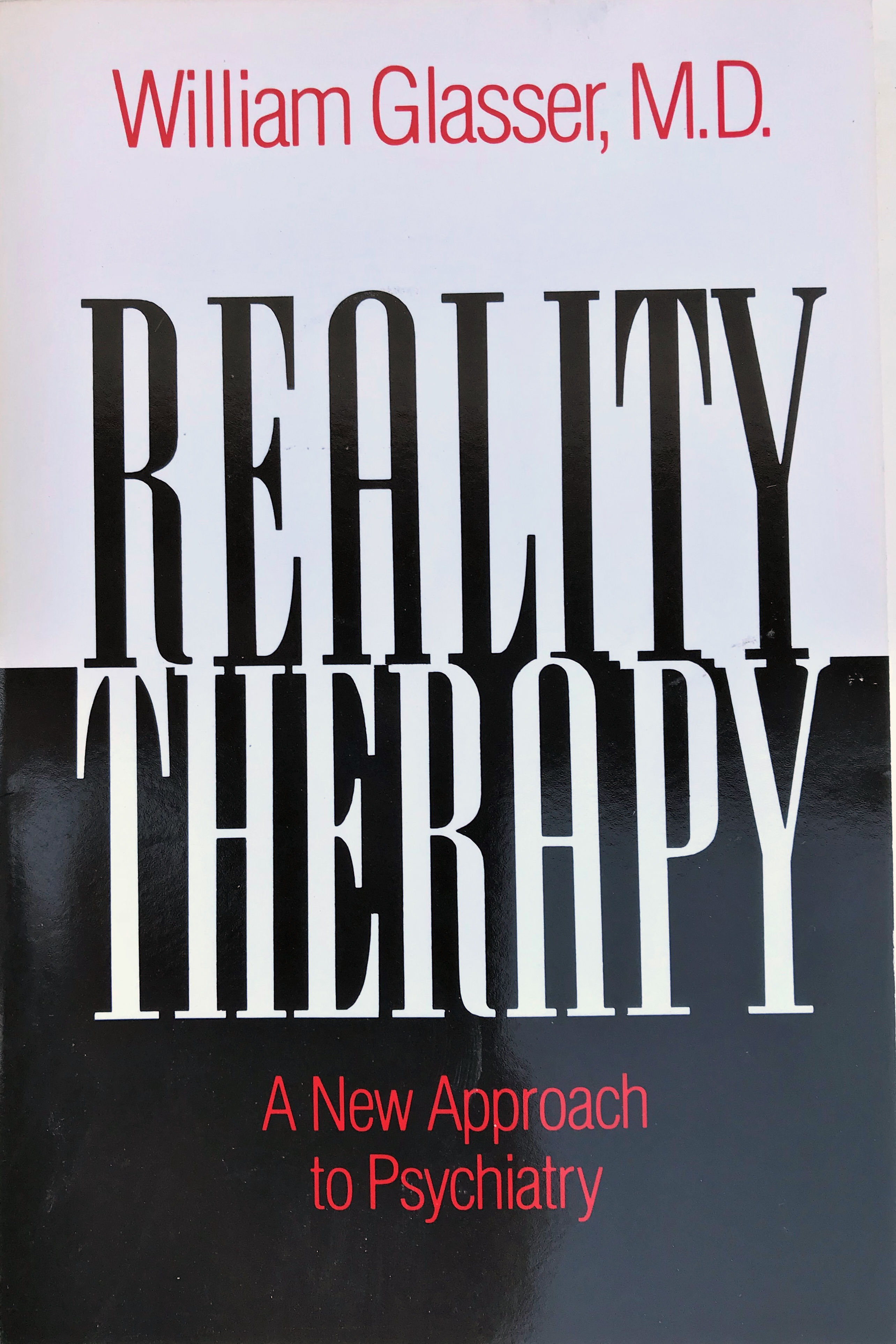 Reality Therapy; A New Approach to Psychiatry. by William (19252013
