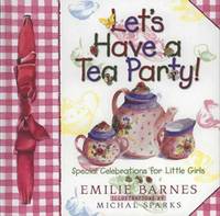 Let's Have a Tea Party! : Special Celebrations for Little Girls
