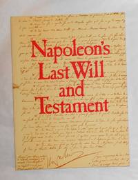 Napoleon&#039;s Last Will and Testament - A Facsimile Edition of the Original Document, Together with its Codicils, Appended Inventories, Letters and Instructions, Preserved in the French National Archives by BABELON, Jean-Pierre and Alex de Jongh, Suzanne D&#39;Huart (additional text and English translations) - 1977