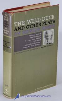 The Wild Duck and Other Plays by Henrik Ibsen: Pillars of Society, The  Wild Duck, The Lady from the Sea, Little Eyolf, John Gabriel Borkman and  When We Dead Awaken (Modern Library #307.1) by IBSEN, Henrik - [c.1967]