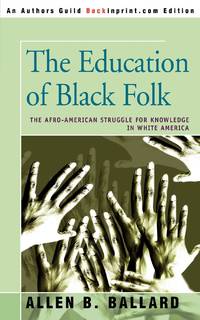 The Education of Black Folk:The Afro-American Struggle for Knowledge in White America
