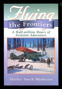 Flying the Frontiers: A Half Million Hours of Aviation Adventure