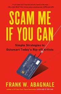 Scam Me If You Can: Simple Strategies to Outsmart Today&#039;s Ripoff Artists by Frank Abagnale - 2019-08-27