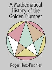 A Mathematical History of the Golden Number (Dover Books on Mathematics)