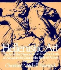 image of Hellenistic Art : The Art of the Classical World from the Death of Alexander the Great to the Battle of Actium