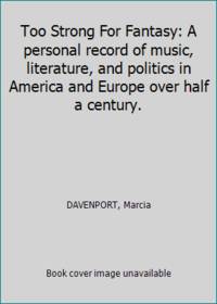 Too Strong For Fantasy: A personal record of music literature and politics in America and Europe over half a century.