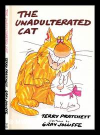 cover of The unadulterated cat : a campaign for real cats / Terry Pratchett ; cartoons by Gray Jolliffe